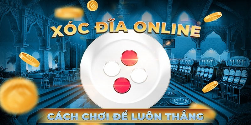 Hướng dẫn cách chơi xóc đĩa theo kiểu cược