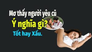 Ý nghĩa giấc mơ thấy người yêu cũ