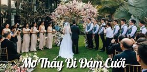 Mơ Thấy Đi Đám Cưới Là Điềm Báo Gì?