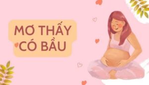 Mơ Thấy Người Khác Có Bầu là điềm báo gì?