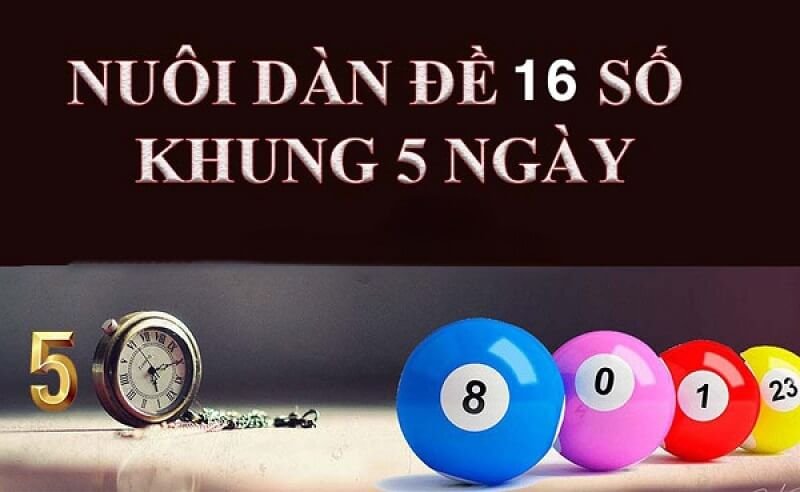 Một số cách soi cầu Dàn Đề 16 Số Nuôi Khung 5 Ngày chuẩn nhất